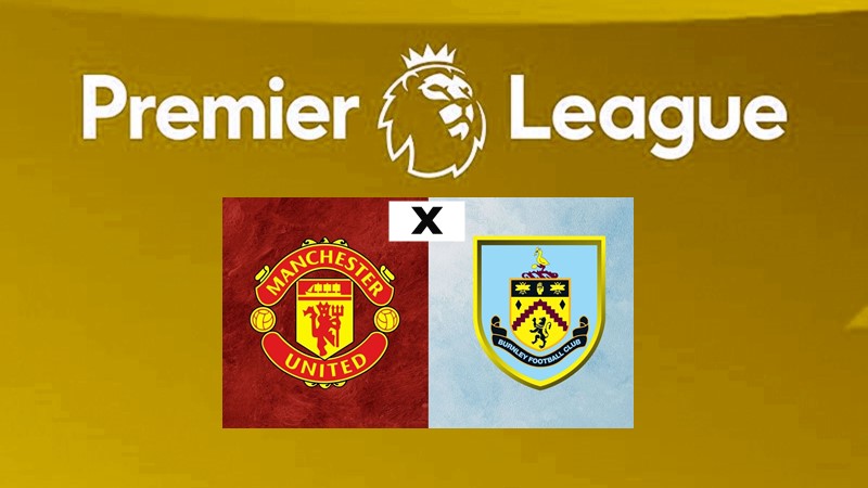 Manchester United x Burnley ao vivo confira onde assitir o jogo da